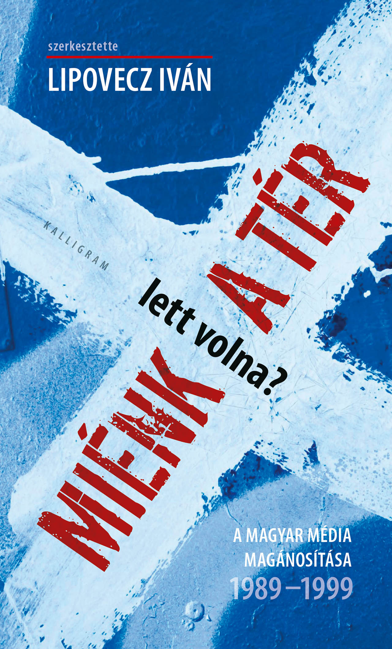 Miénk (lett volna) a tér? – A magyar média magánosítása 1989-1999