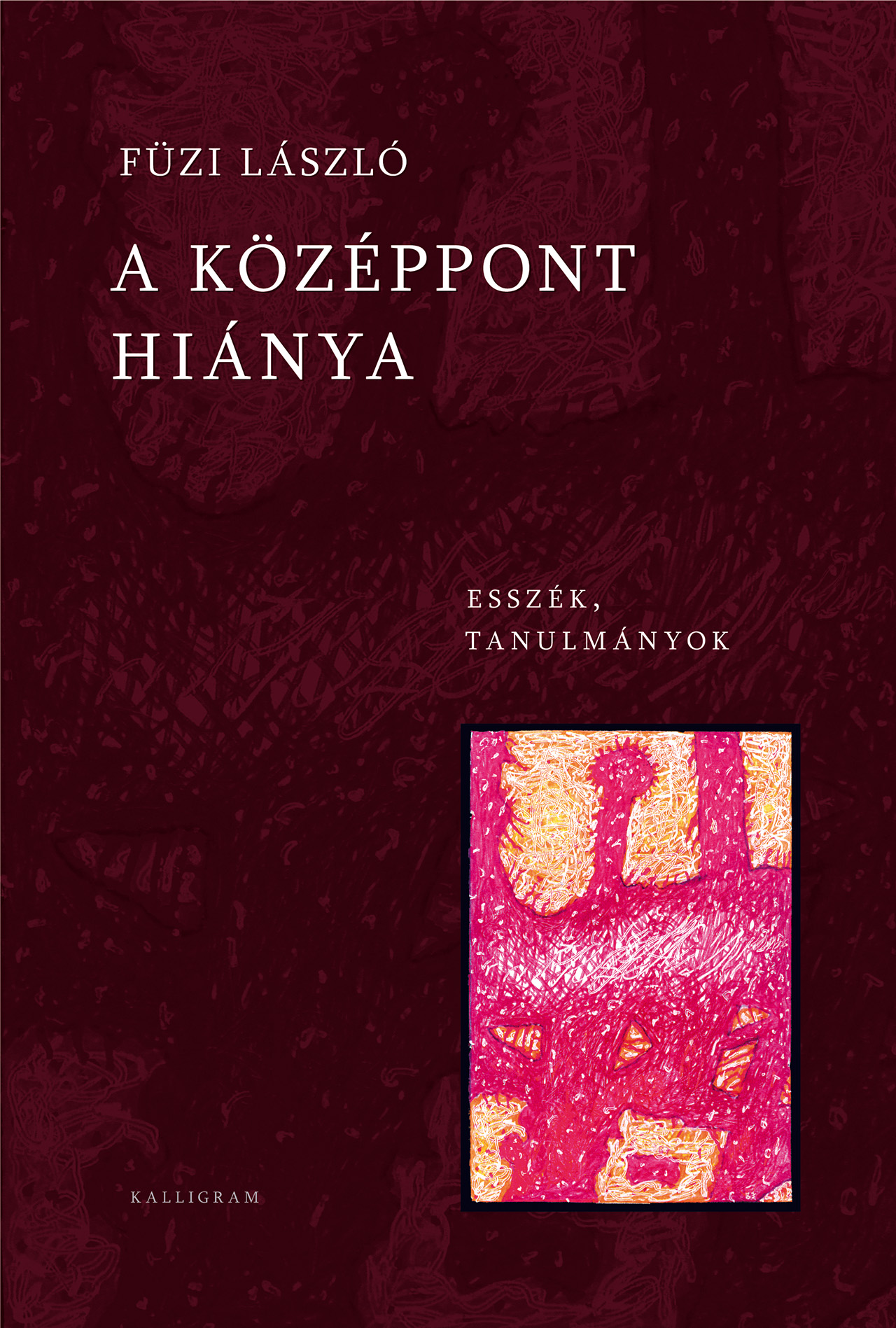 A középpont hiánya – Esszék, tanulmányok