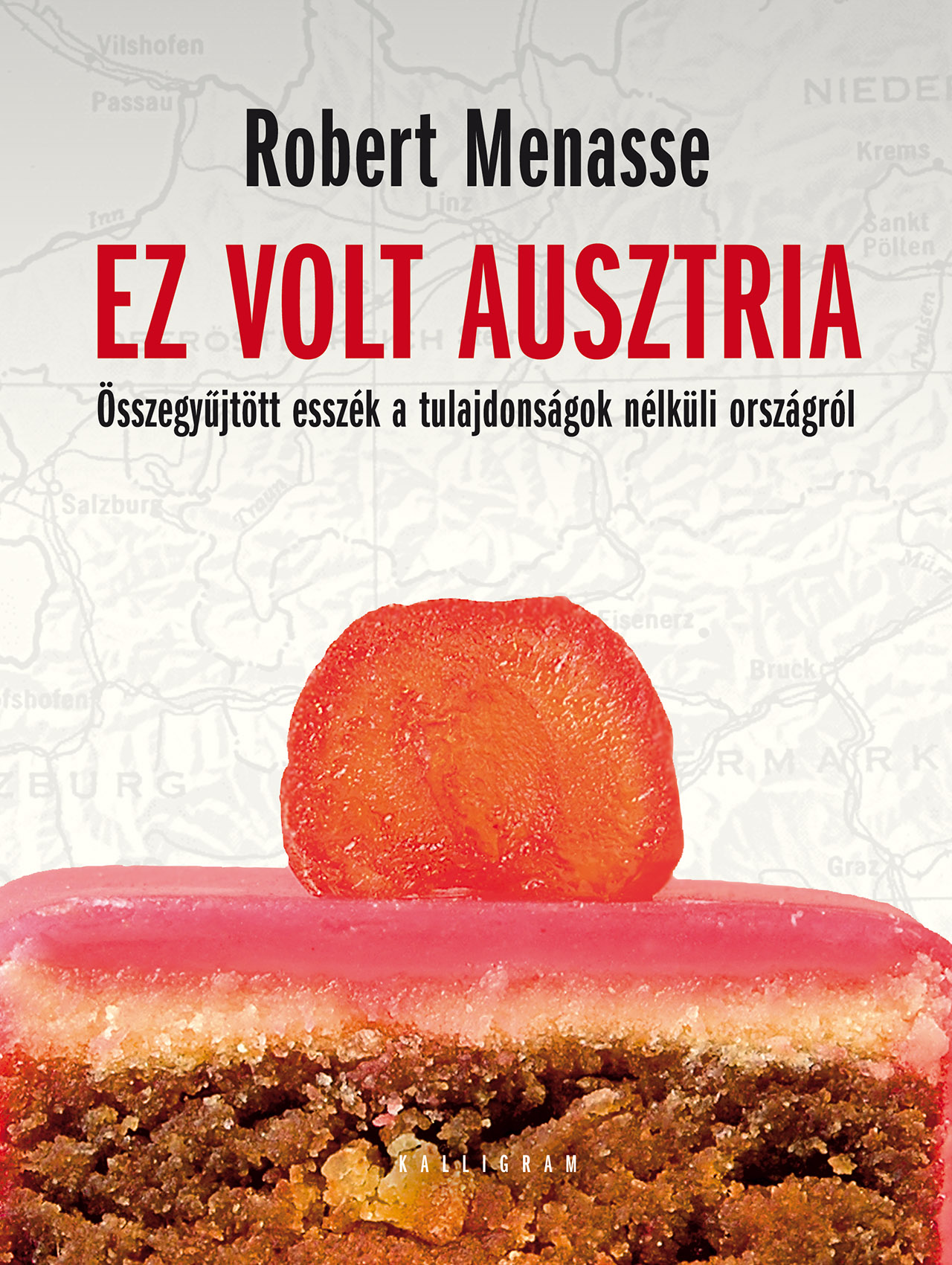 Ez volt Ausztria. Összegyűjtött esszék a tulajdonságok nélküli országról