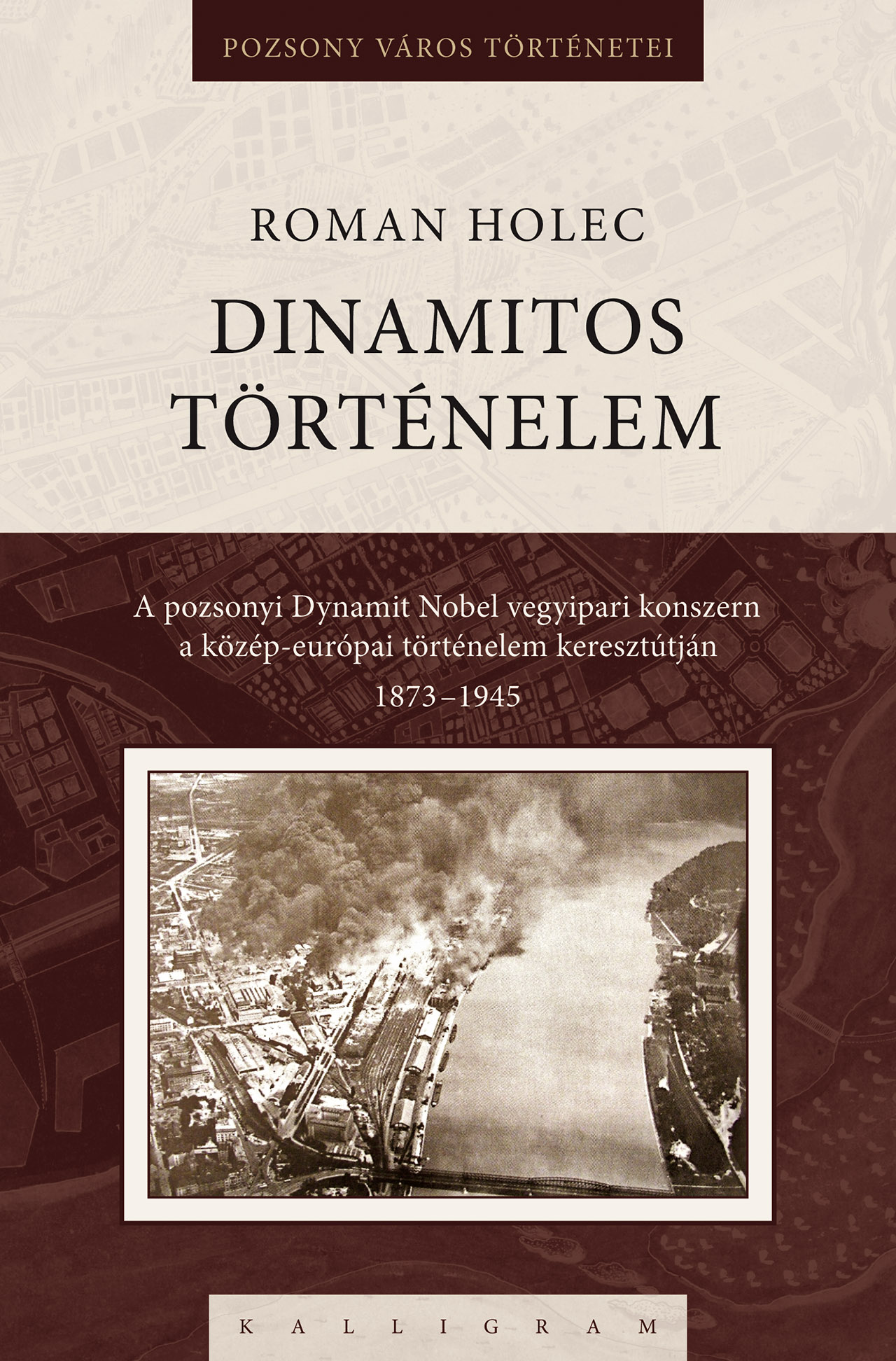 Dinamitos történelem. A pozsonyi Dynamit Nobel vegyipari konszern a közép-európai történelem keresztútján 1873-1945