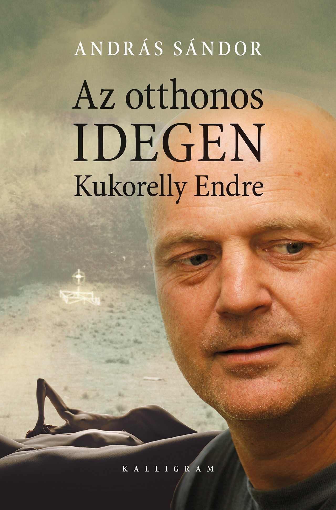 Az otthonos idegen – Kukorelly Endre