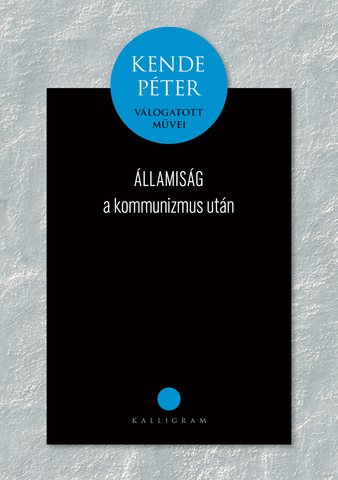 Államiság a kommunizmus után – Kende Péter válogatott művei