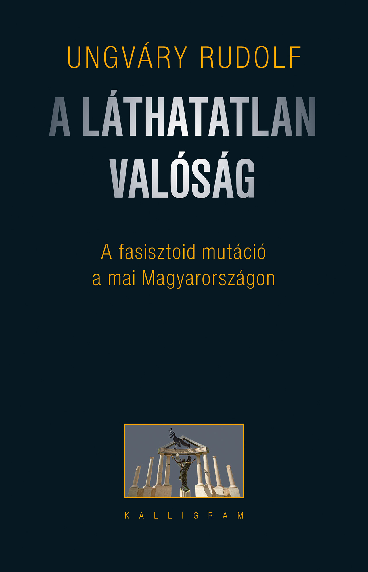 A láthatatlan valóság – A fasisztoid mutáció a mai Magyarországon