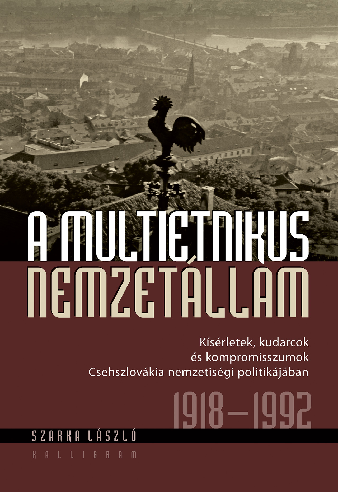 A multietnikus nemzetállam – Kísérletek, kudarcok és kompromisszumok Csehszlovákia nemzetiségi politikájában 1918-1992