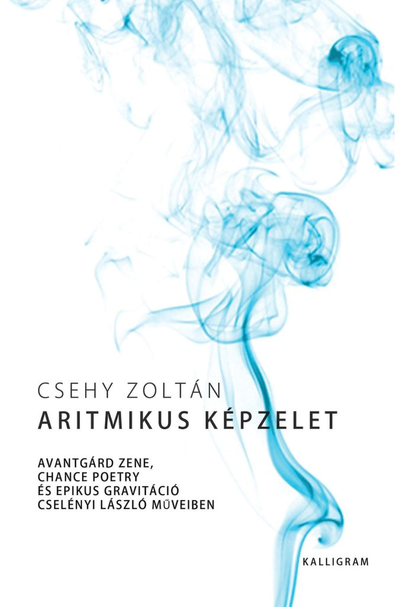 Aritmikus képzelet – Avantgárd zene, chance poetry és epikus gravitáció Cselényi László műveiben