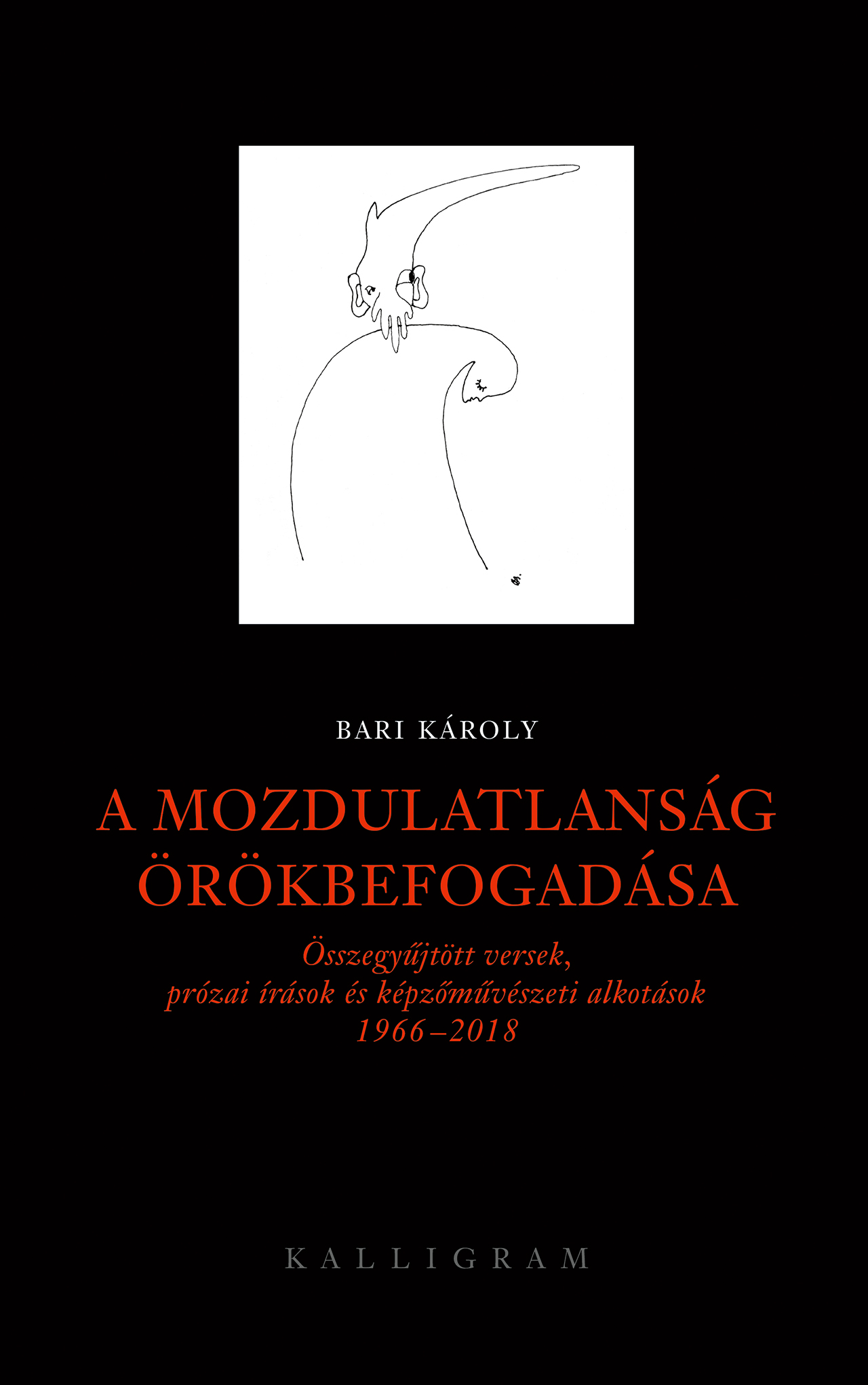 A mozdulatlanság örökbefogadása – Összegyűjtött versek, prózai írások és képzőművészeti alkotások 1966-2018