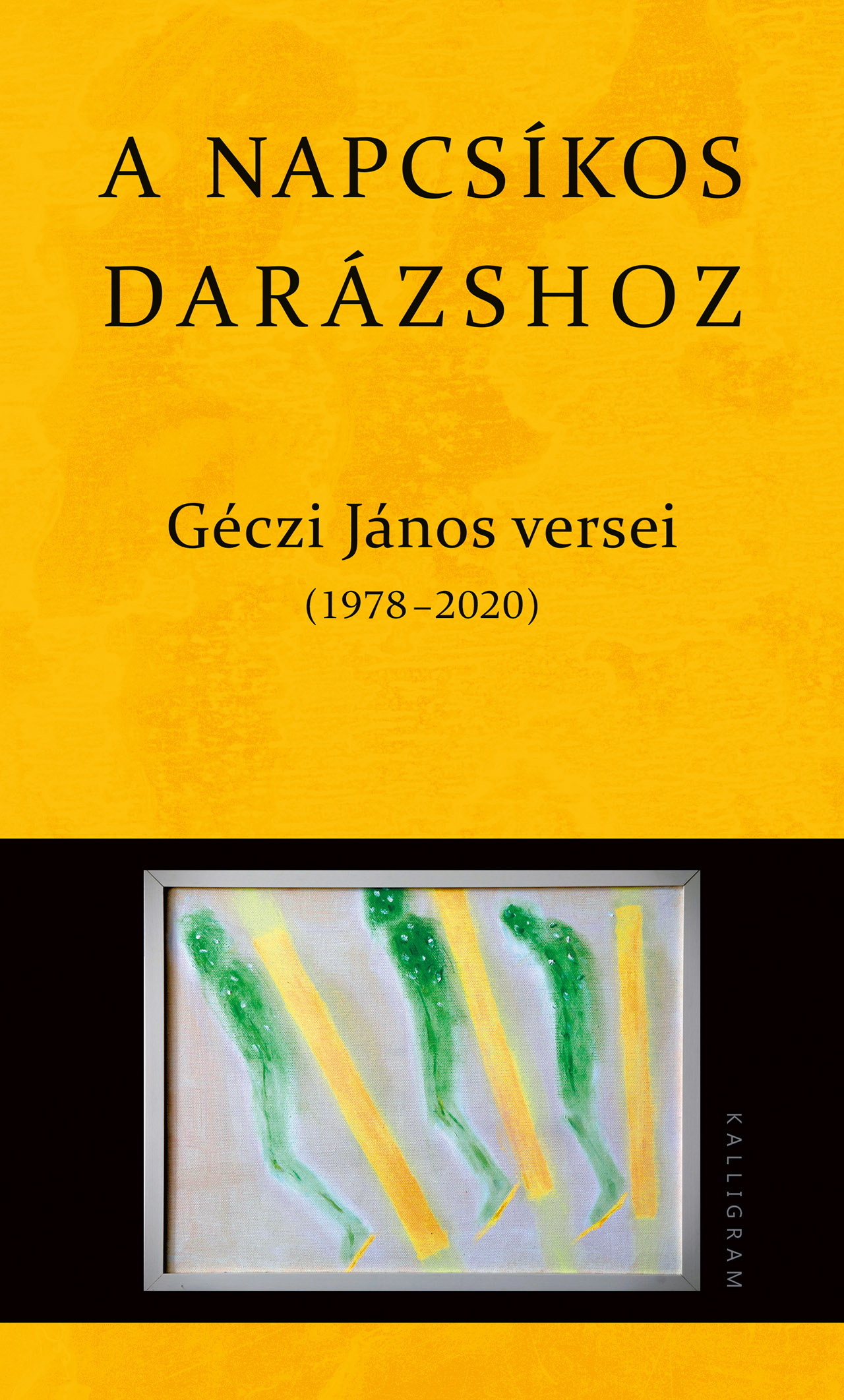 A napcsíkos darázshoz – Géczi János versei (1978-2020)