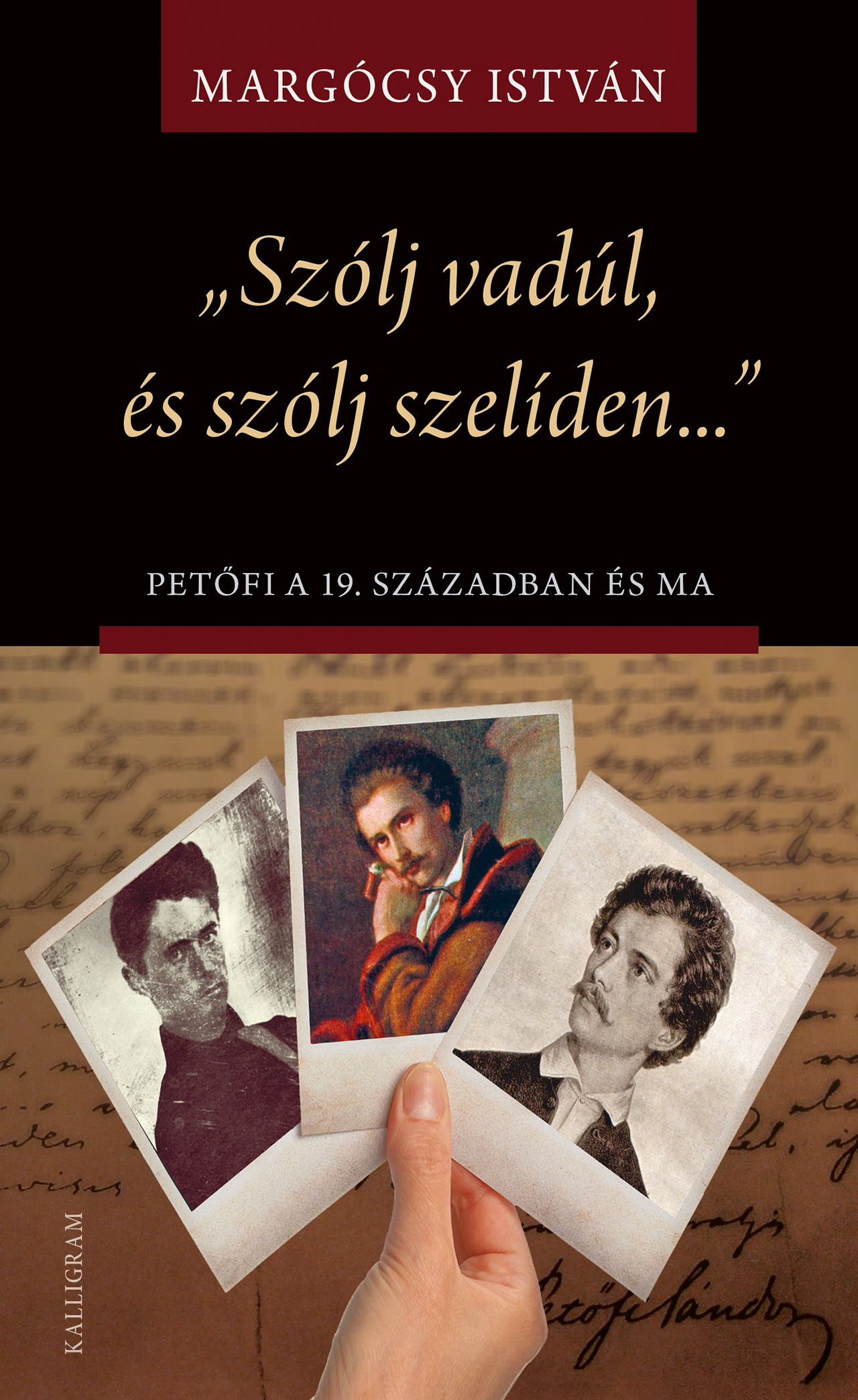 Szólj vadul és szólj szelíden – Petőfi a 19. században és ma